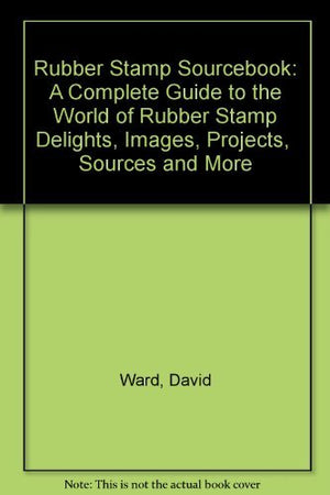 Rubber Stamp Sourcebook: A Complete Guide to the World of Rubber Stamp Delights, Images, Projects, Sources and More,Used