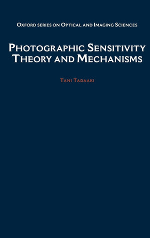 Photographic Sensitivity: Theory and Mechanisms (Oxford Series in Optical and Imaging Sciences),Used