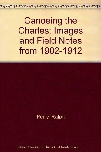 Canoeing the Charles: Images and Field Notes from 19021912,Used