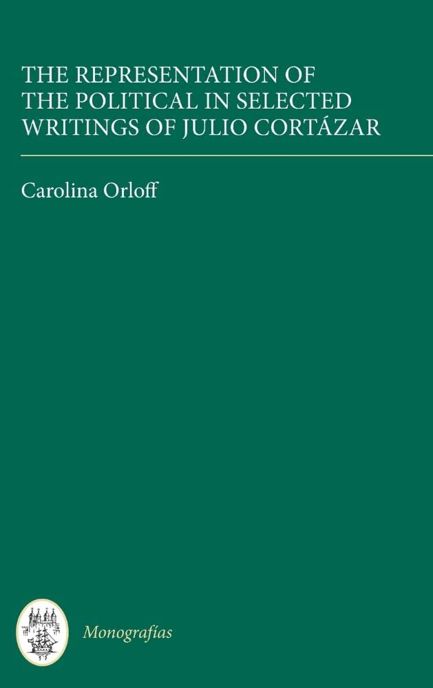 The Representation of the Political in Selected Writings of Julio Cortzar (Monografas A, 325) (Volume 325),Used