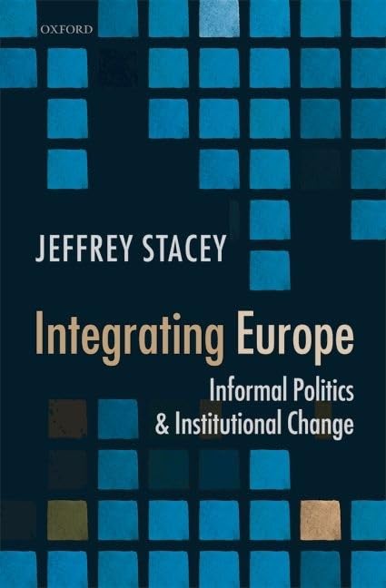 Integrating Europe: Informal Politics and Institutional Change,Used
