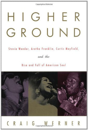 Higher Ground: Stevie Wonder, Aretha Franklin, Curtis Mayfield, and the Rise and Fall of American Soul,Used