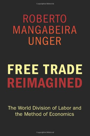 Free Trade Reimagined: The World Division of Labor and the Method of Economics,Used