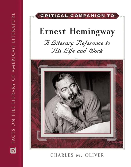 Critical Companion To Ernest Hemingway: A Literary Reference To His Life And Work (Critical Companion (Hardcover))