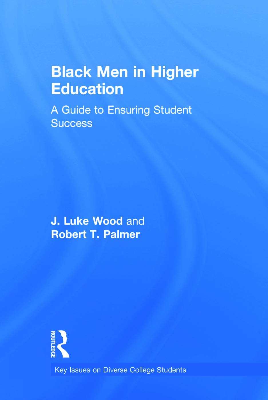 Black Men in Higher Education: A Guide to Ensuring Student Success (Key Issues on Diverse College Students),Used