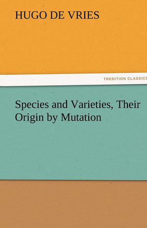 Species and Varieties, Their Origin by Mutation,Used