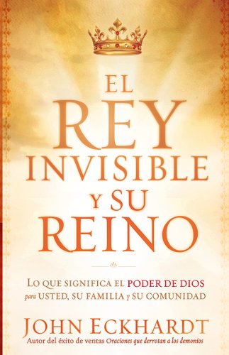 El Rey Invisible y Su Reino: Lo que significa el poder de Dios para usted, su familia y su comunidad (Spanish Edition),Used