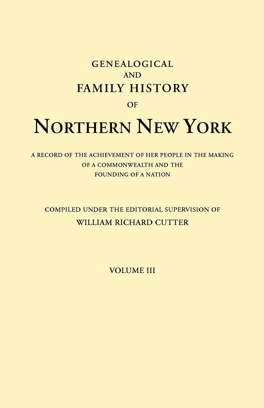 Genealogical and Family History of Northern New York. a Record of the Achievements of Her People in the Making of a Commonwealth,Used