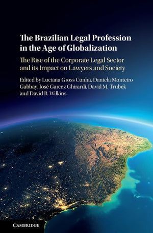 The Brazilian Legal Profession in the Age of Globalization: The Rise of the Corporate Legal Sector and its Impact on Lawyers and,Used