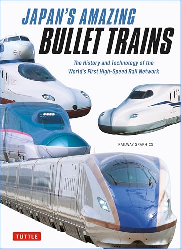 JapanS Amazing Bullet Trains: The History And Technology Of The WorldS First HighSpeed Rail Network
