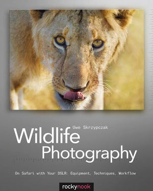 Wildlife Photography: On Safari with your DSLR: Equipment, Techniques, Workflow,Used