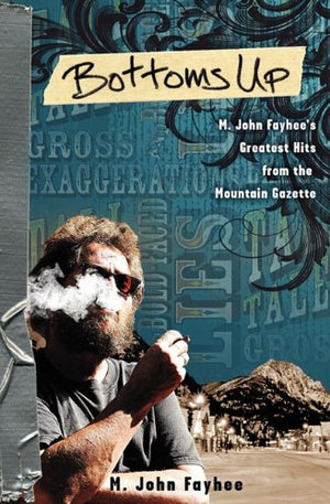 Bottoms Up; M. John Fayhee's Greatest Hits from the Mountain Gazette,Used