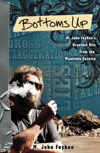 Bottoms Up; M. John Fayhee's Greatest Hits from the Mountain Gazette,Used