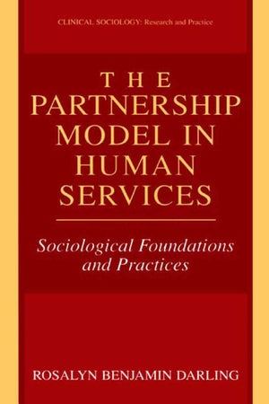 The Partnership Model in Human Services: Sociological Foundations and Practices (Clinical Sociology: Research and Practice),Used