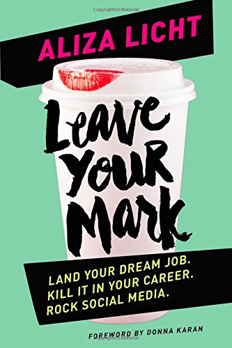 Leave Your Mark: Land Your Dream Job. Kill It In Your Career. Rock Social Media.