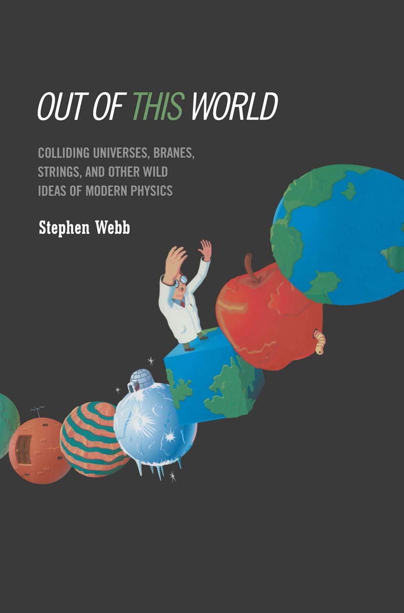 Out of this World: Colliding Universes, Branes, Strings, and Other Wild Ideas of Modern Physics,Used