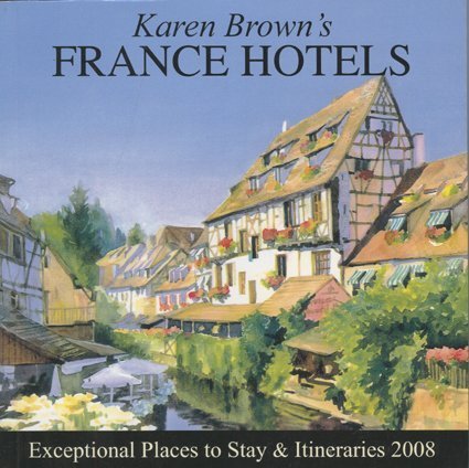 Karen Brown's France Hotels 2008: Exceptional Places to Stay and Itineraries (KAREN BROWN'S GUIDES),Used