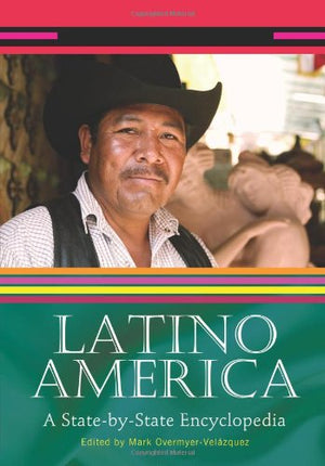 Latino America [2 Volumes]: A Statebystate Encyclopedia [2 Volumes]