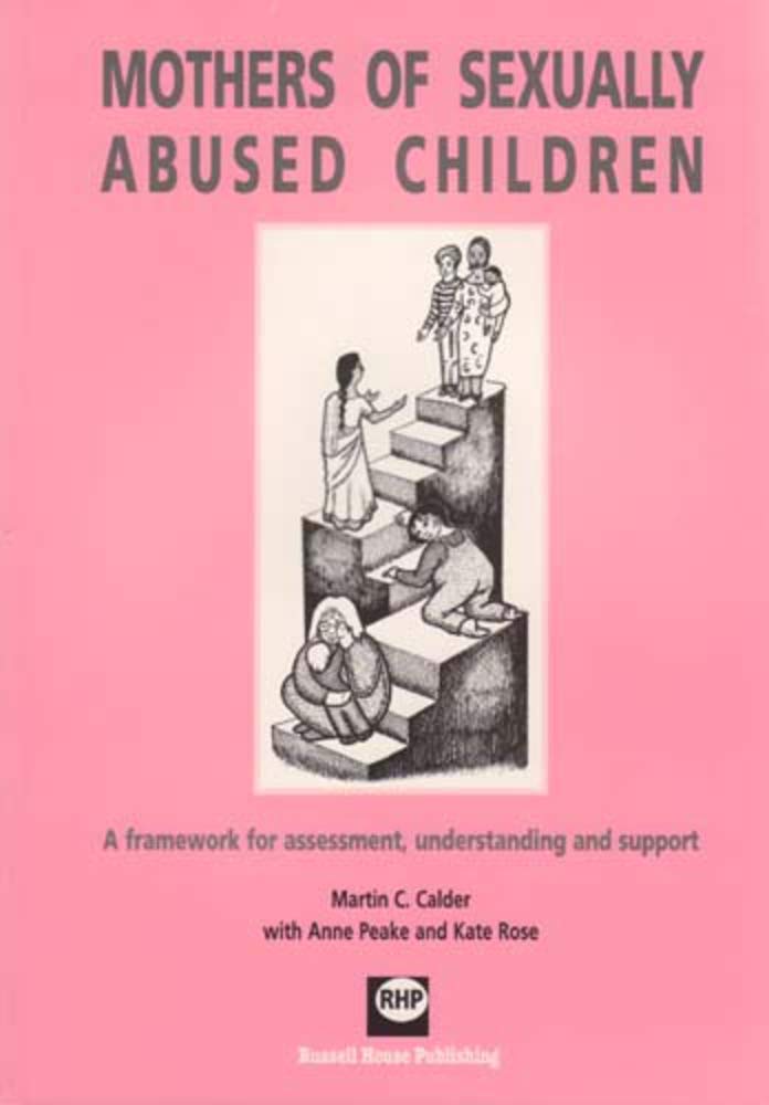Mothers Of Sexually Abused Children: A Framework For Assessment, Understanding And Support