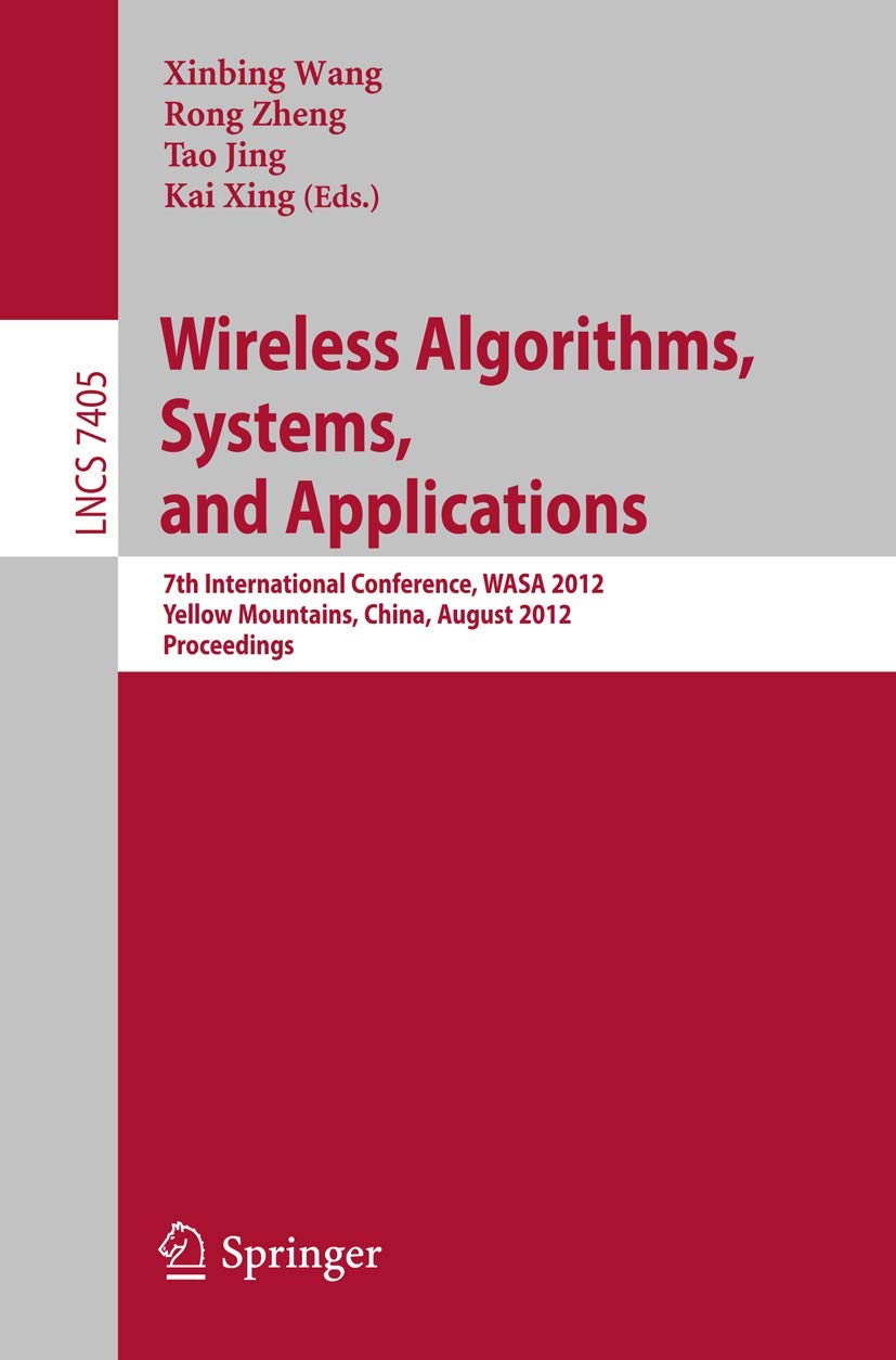Wireless Algorithms, Systems, and Applications: 7th International Conference, WASA 2012, Yellow Mountains, China, August 810, 2,Used