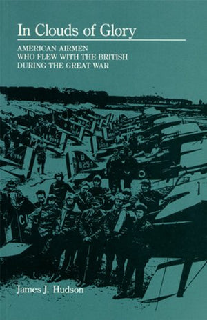 In Clouds of Glory: American Airmen Who Flew with the British during the Great War