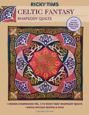 Celtic Fantasy Rhapsody Quilts: Design Companion Vol. 3 to Ricky Tims' Rhapsody Quilts  Fullsize Freezer Paper Pattern  Bonus,New