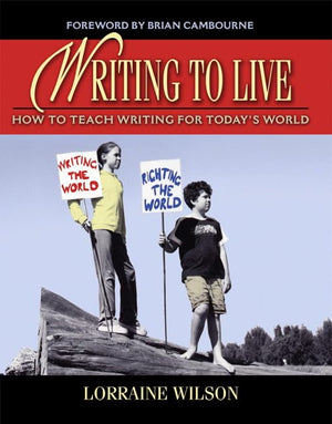 Writing to Live: How to Teach Writing for Today's World,New