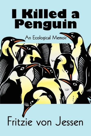 I Killed a Penguin: An Ecological Memoir,Used