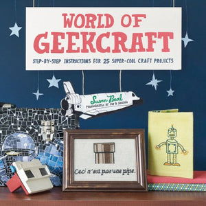 World Of Geekcraft: Stepbystep Instructions For 25 Supercool Craft Projects,New