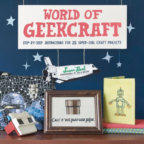 World Of Geekcraft: Stepbystep Instructions For 25 Supercool Craft Projects,New