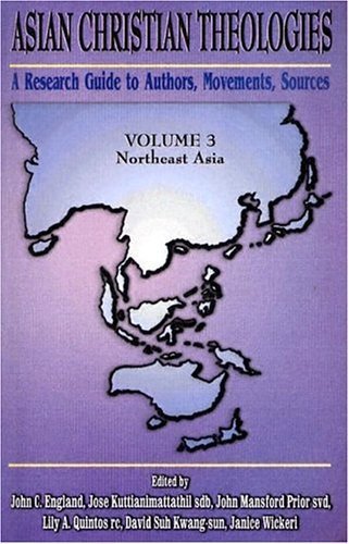 Asian Christian Theologies: A Research Guide Authors, Movements, Sources : Northeast Asia,Used