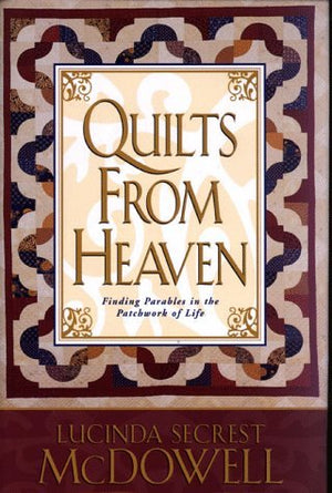 Quilts From Heaven : Finding Parables In The Patchwork Of Life,Used