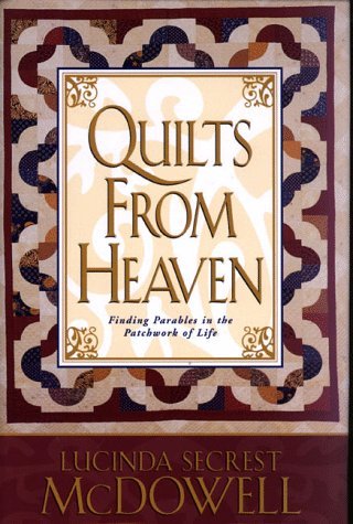 Quilts From Heaven : Finding Parables In The Patchwork Of Life,Used