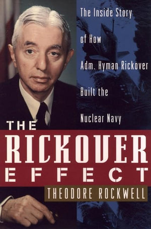 The Rickover Effect: The Inside Story of How Adm. Hyman Rickover Built the Nuclear Navy,Used