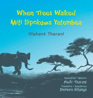 When Trees Walked Miti Ilipokuwa Yatembea: Bilingual English and Swahili (Kids' Books from Here and There) (English and Swahili ,Used