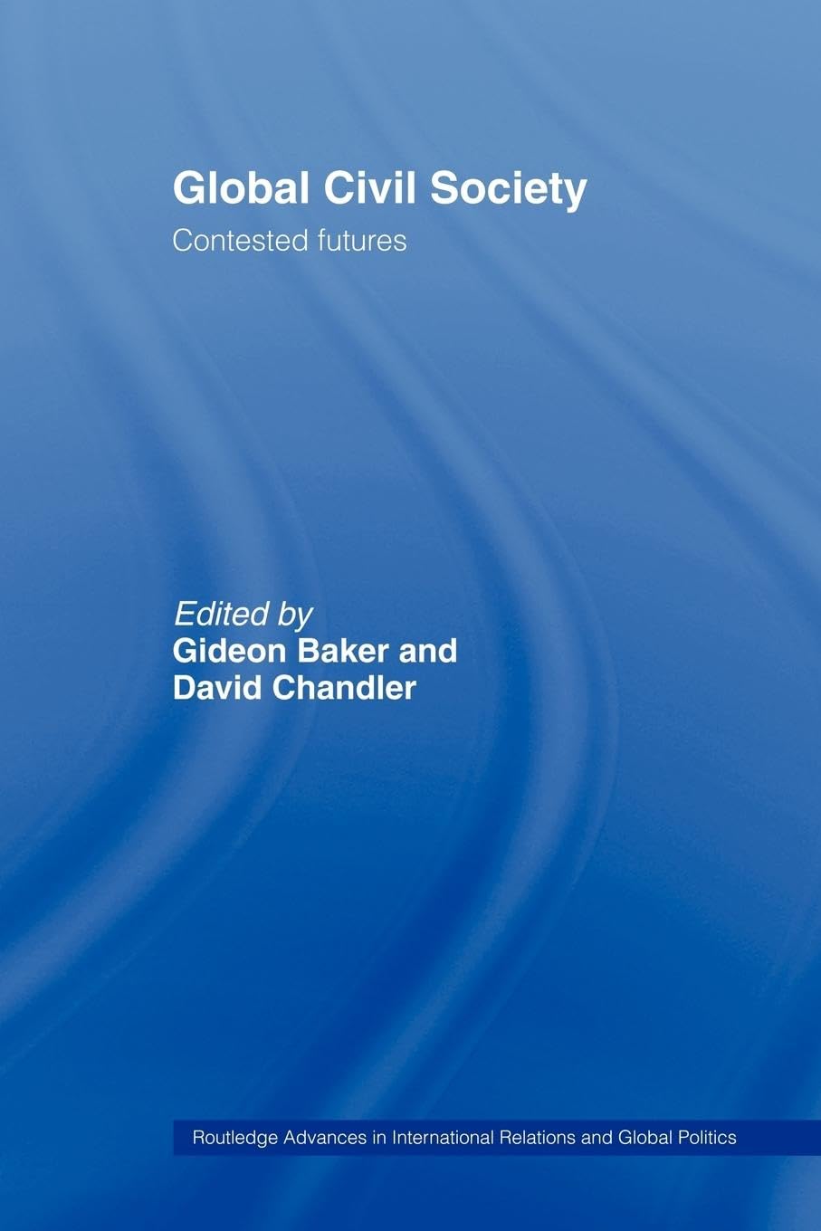 Global Civil Society: Contested Futures (Routledge Advances in International Relations and Global Politics),Used