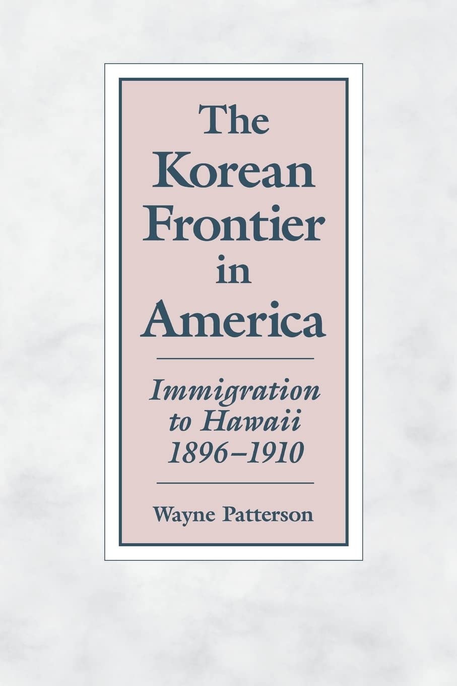 The Korean Frontier in America: Immigration to Hawaii, 18961910,New
