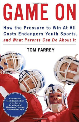 Game On: How the Pressure to Win at All Costs Endangers Youth Sports and What Parents Can Do About It,Used