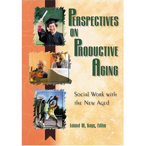 Perspectives On Productive Aging: Social Work With The New Aged,Used