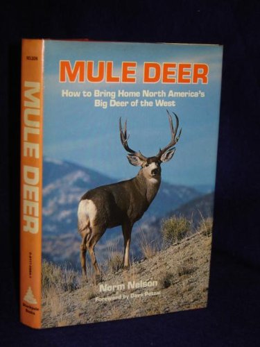 Mule Deer: How To Bring Home North America'S Big Deer Of The West,New