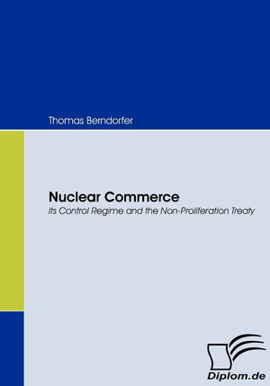 Nuclear Commerce: Its Control Regime and the NonProliferation Treaty,Used