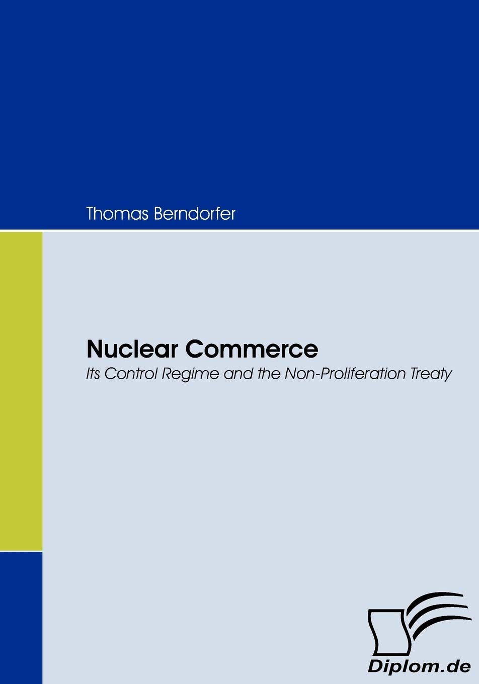 Nuclear Commerce: Its Control Regime and the NonProliferation Treaty,Used