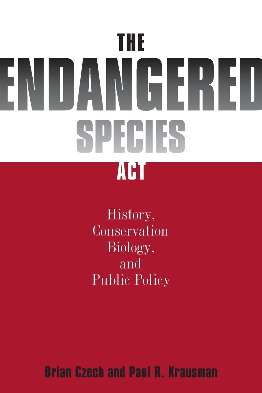 The Endangered Species Act: : History, Conservation, Biology, and Public Policy,New