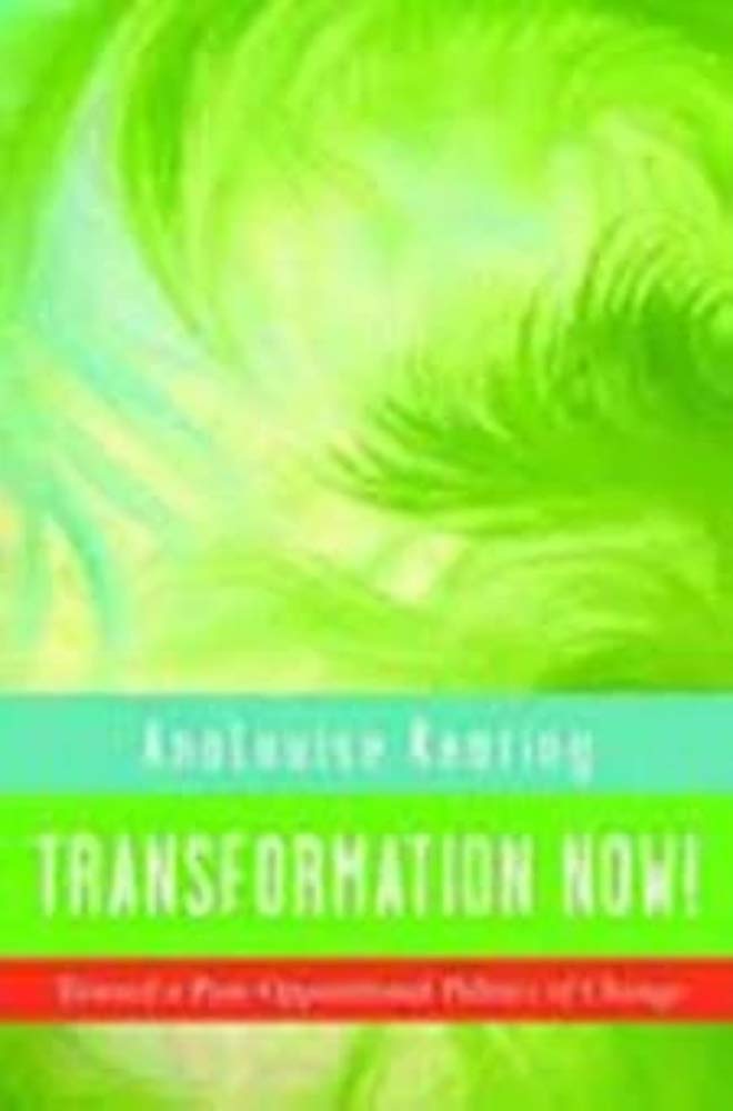 Transformation Now!: Toward a PostOppositional Politics of Change,Used