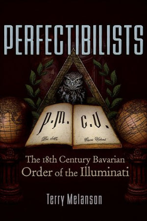 Perfectibilists: The 18th Century Bavarian Order of the Illuminati,Used