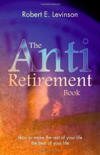 The Anti  Retirement Book,New