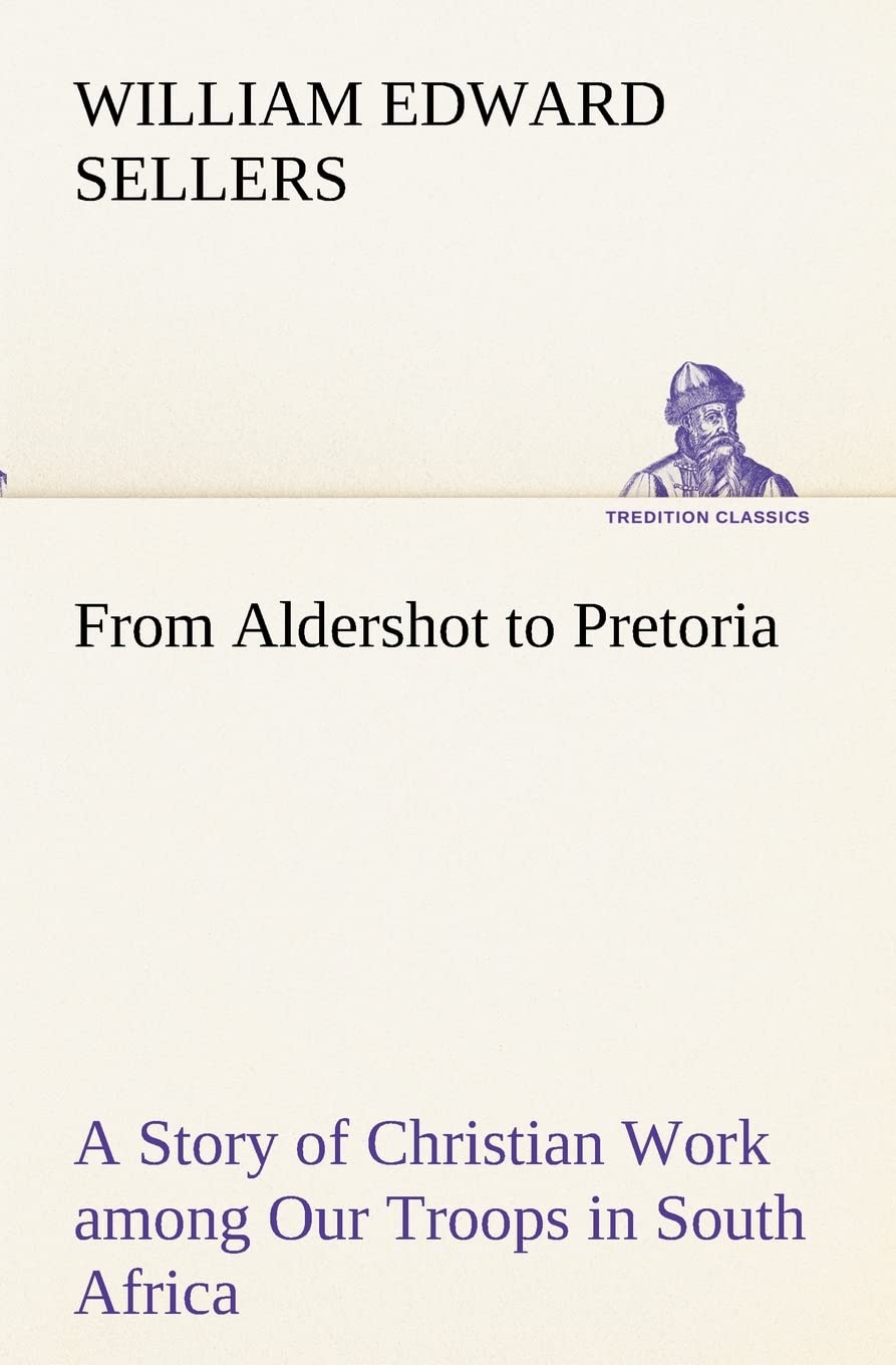 From Aldershot to Pretoria A Story of Christian Work among Our Troops in South Africa,Used