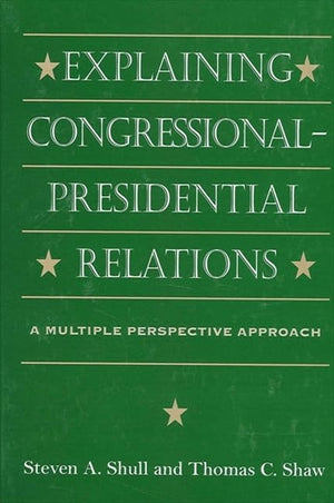 Explaining CongressionalPresidential Relations: A Multiple Perspectives Approach (Suny Series in the Presidency.),Used