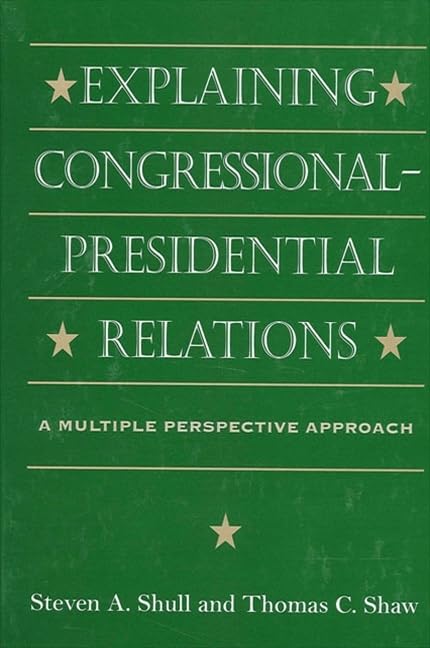 Explaining CongressionalPresidential Relations: A Multiple Perspectives Approach (Suny Series in the Presidency.),Used