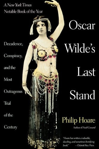 Oscar Wildes Last Stand: Decadence, Conspiracy, And the Most Outrageuos Trial .....,Used